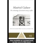 Materiel Culture: The Archaeology of Twentieth-century Conflict by Beck, Colleen M.; Johnson, William Gray; Schofield, John, 9780203165744