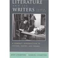 Literature and Its Writers: A Compact Introduction to Fiction, Poetry, and Drama by Charters; Charters, 9780312445744