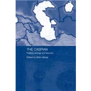The Caspian: Politics, Energy and Security by Akiner,Shirin;Akiner,Shirin, 9780415405744