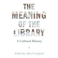 The Meaning of the Library by Crawford, Alice, 9780691175744
