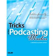 Tricks of the Podcasting Masters by Walch, Rob; Lafferty, Mur, 9780789735744