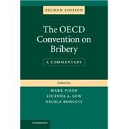 The OECD Convention on Bribery: A Commentary on the Convention on Combating Bribery of Foreign Public Officials in International Business Transactions of 21 November 1997 by Pieth, Mark; Low, Lucinda A.; Bonucci, Nicola, 9781107035744