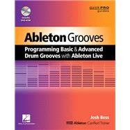 Ableton Grooves Programming Basic and Advanced Grooves with Ableton Live by Bess, Josh, 9781480345744
