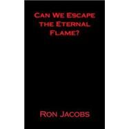 Can We Escape the Eternal Flame? by Jacobs, Ron, 9781523695744