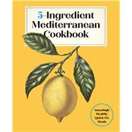 5-Ingredient Mediterranean Cookbook Amazingly Healthy Quick-Fix Meals by of the Harvard Common Press, Editors, 9781577155744