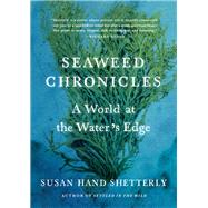Seaweed Chronicles A World at the Waters Edge by Shetterly, Susan Hand, 9781616205744