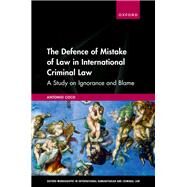 The Defence of Mistake of Law in International Criminal Law A Study on Ignorance and Blame by Coco, Antonio, 9780192895745