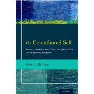 The Co-authored Self Family Stories and the Construction of Personal Identity by McLean, Kate C., 9780199995745