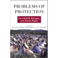 Problems of Protection: The UNHCR, Refugees, and Human Rights by Steiner,Niklaus, 9780415945745