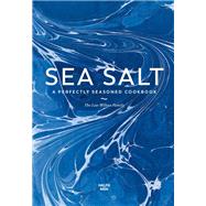Sea Salt A Perfectly Seasoned Cookbook by Unknown, 9780711265745