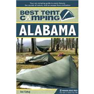 Best Tent Camping: Alabama Your Car-Camping Guide to Scenic Beauty, the Sounds of Nature, and an Escape from Civilization by Cuhaj, Joe, 9780897325745