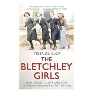 The Bletchley Girls by Dunlop, Tessa, 9781444795745