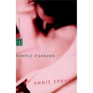 Simple Passion by Ernaux, Annie; Leslie, Tanya, 9781583225745