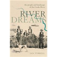 River Dreams The people and landscape of the Cooks River by Tyrrell, Ian, 9781742235745