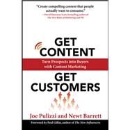 Get Content Get Customers: Turn Prospects into Buyers with Content Marketing by Pulizzi, Joe; Barrett, Newt, 9780071625746