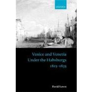 Venice and Venetia under the Habsburgs 1815-1835 by Laven, David, 9780198205746