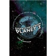 Dispatches from Planet 3 by Bartusiak, Marcia, 9780300235746