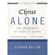 Christ Alone -  The Uniqueness of Jesus As Savior by Wellum, Stephen; Michael Reeves, 9780310515746