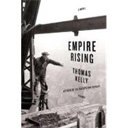 Empire Rising A Novel by Kelly, Thomas, 9780312425746