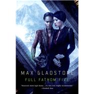Full Fathom Five A Novel of the Craft Sequence by Gladstone, Max, 9780765335746