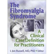 The Fibromyalgia Syndrome: A Clinical Case Definition for Practitioners by Russell; Irwin Jon, 9780789025746