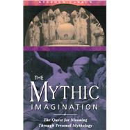 The Mythic Imagination: The Quest for Meaning Through Personal Mythology by Larsen, Stephen, 9780892815746