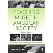 Teaching Music in American Society by Kelly, Steven N., 9781138495746