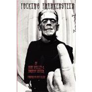 Fucking Frankenstein by Allen, Matt R.; Shelley, Mary Wollstonecraft; Baxter, Dorothy, 9781442185746