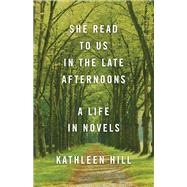 She Read to Us in the Late Afternoons by Hill, Kathleen, 9781883285746