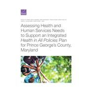 Assessing Health and Human Services Needs to Support an Integrated Health in All Policies Plan for Prince Georges County, Maryland by Kranz, Ashley M.; Chandra, Anita; Madrigano, Jaime; Ruder, Teague; Gahlon, Grace; Blanchard, Janice C.; King, Christopher J., 9781977405746