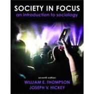 Society in Focus : An Introduction to Sociology by Thompson, William E.; Hickey, Joseph V., 9780205665747