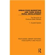 Urban Food Marketing and Third World Rural Development by Epstein, T. Scarlett, 9780367275747