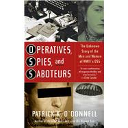 Operatives, Spies, and Saboteurs The Unknown Story of the Men and Women of World War II's OSS by O'Donnell, Patrick K., 9780743235747