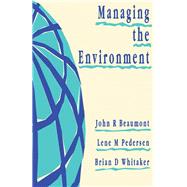 Managing the Environment: Business Opportunity and Responsibility by Beaumont, John R.; Pedersen, Lene M.; Whitaker, Brian, D., 9780750615747