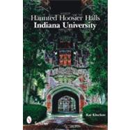 Haunted Hoosier Halls: Indiana University by Klockow, Kat, 9780764335747