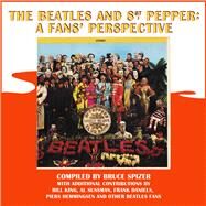 The Beatles and Sgt. Pepper: A Fans' Perspective by Spizer, Bruce; Daniels, Frank; King, Bill; Sussman, Al; Hemmingsen, Piers, 9780983295747