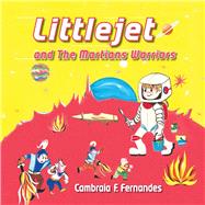 LITTLEJET and The Martians Warriors by Fernandes, Cambraia F., 9781098345747