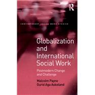 Globalization and International Social Work: Postmodern Change and Challenge by Payne,Malcolm, 9781138245747