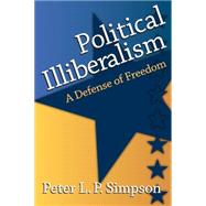 Political Illiberalism: A Defense of Freedom by Simpson,Peter L.P., 9781412855747