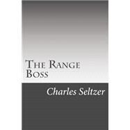 The Range Boss by Seltzer, Charles Alden, 9781502495747