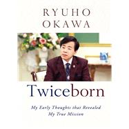 Twiceborn My Early Thoughts that Revealed My True Mission by Okawa, Ryuho, 9781942125747