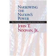 Narrowing the Nation's Power by Noonan, John T., JR., 9780520235748