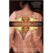 The Various Flavors of Coffee A Novel by Capella, Anthony, 9780553385748