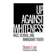 Up Against Whiteness by Lee, Stacey J.; Weis, Lois, 9780807745748