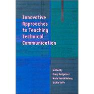 Innovative Approaches to Teaching Technical Communication by Bridgeford, Tracy; Kitalong, Karla Saari; Selfe, Dickie, 9780874215748