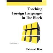 Teaching Foreign Languages in the Block by Blaz,Deborah, 9781138475748