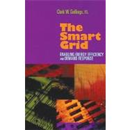 The Smart Grid: Enabling Energy Efficiency and Demand Response by Gellings, P.E.; Clark W., 9781439815748
