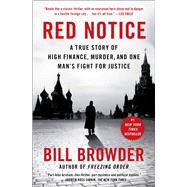 Red Notice A True Story of High Finance, Murder, and One Man's Fight for Justice by Browder, Bill, 9781476755748