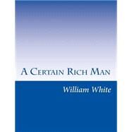 A Certain Rich Man by White, William Allen, 9781502315748