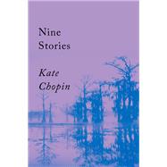 Nine Stories by Chopin, Kate, 9781640095748